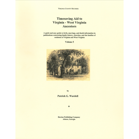 Timesaving Aid to Virginia-West Virginia Ancestors, Volume 5