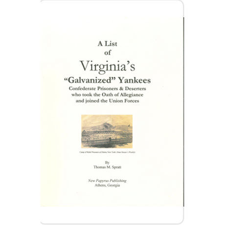 A List of Virginia's Galvanized Yankees: Confederate Prisoners and Deserters who Took the Oath of Allegiance and Joined the Union Forces