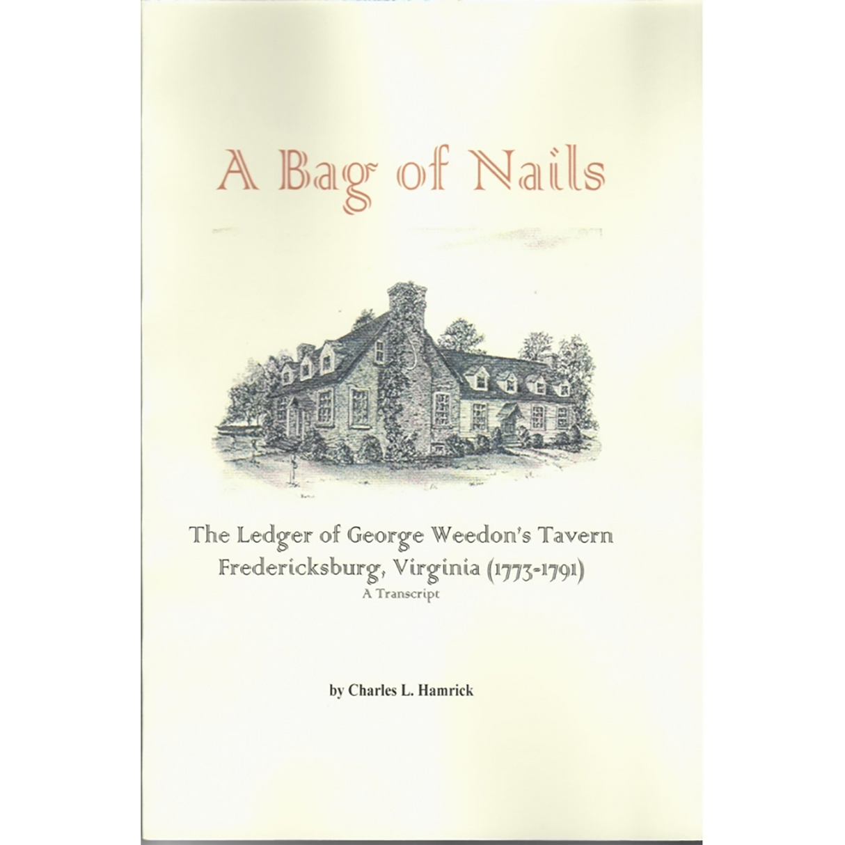 A Bag of Nails: The Ledger of George Weedon's Tavern, Fredericksburg, Virginia 1773-1791