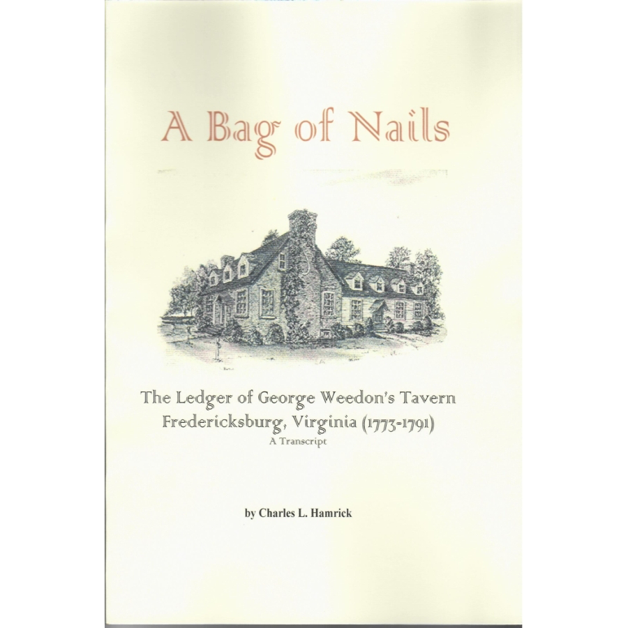 A Bag of Nails: The Ledger of George Weedon's Tavern, Fredericksburg, Virginia 1773-1791