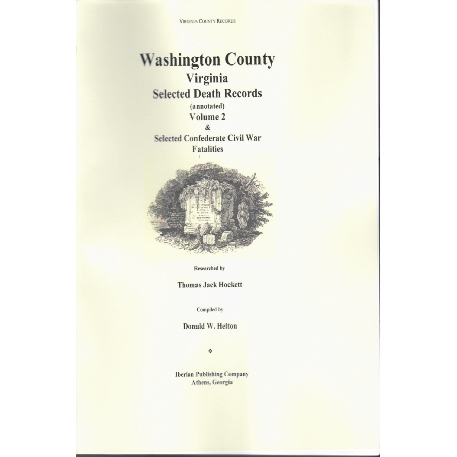 Washington County, Virginia Selected Death Records, Annotated, Volume 2 (Plus Selected Confederate Civil War Fatalities)