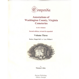 Compendia: Annotations of Washington County, Virginia Cemeteries, Volume 3 (Second Edition, Revised and Expanded)