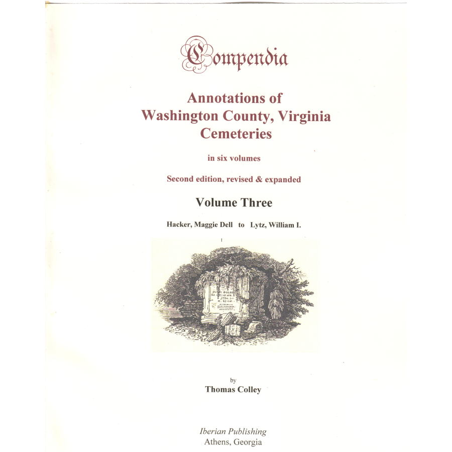 Compendia: Annotations of Washington County, Virginia Cemeteries, Volume 3 (Second Edition, Revised and Expanded)