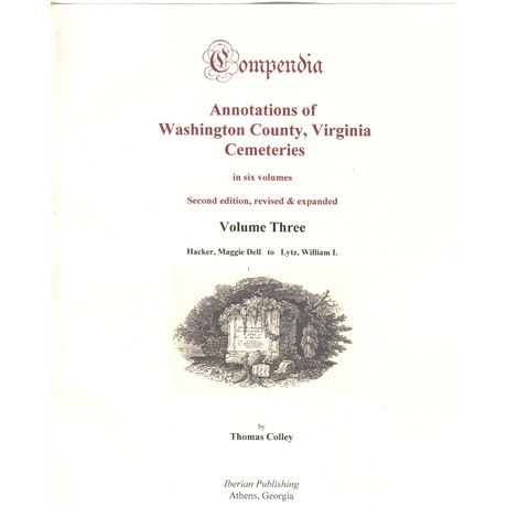 Compendia: Annotations of Washington County, Virginia Cemeteries, Volume 3 (Second Edition, Revised and Expanded)