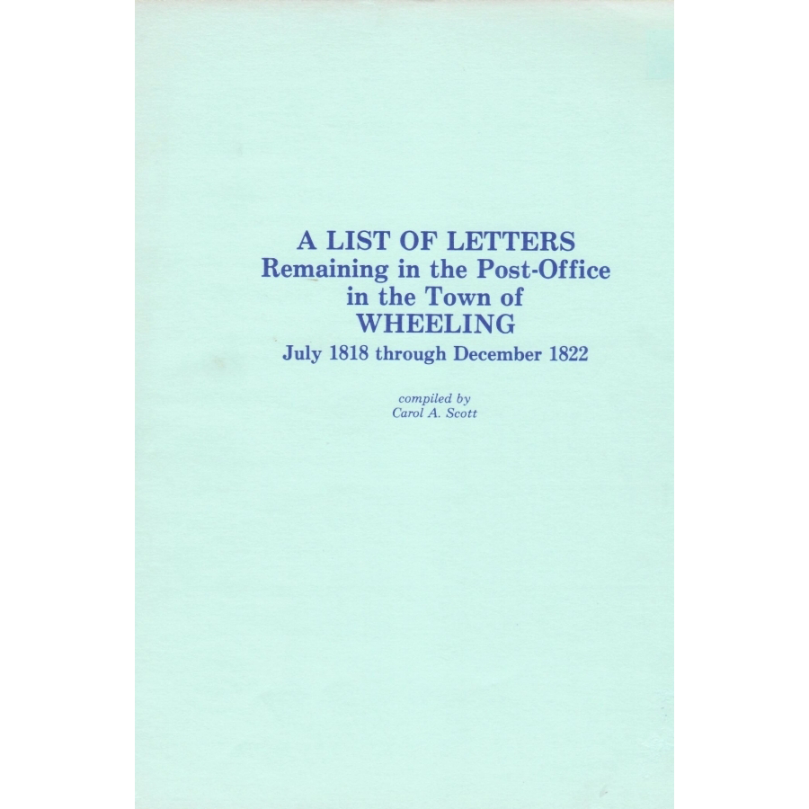 A List of Letters Remaining in the Post Office in the Town of Wheeling, July 1818 through December 1822