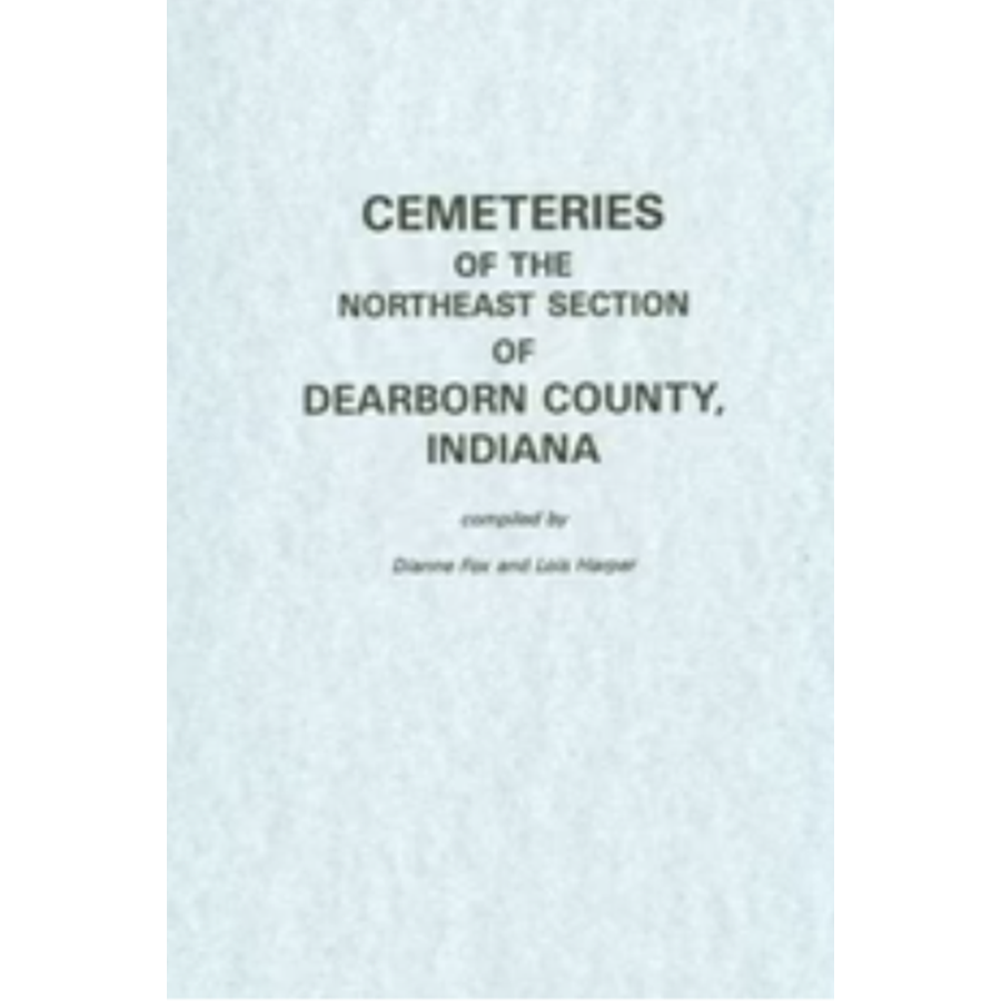Cemeteries of the Northeast Section of the Dearborn County, Indiana
