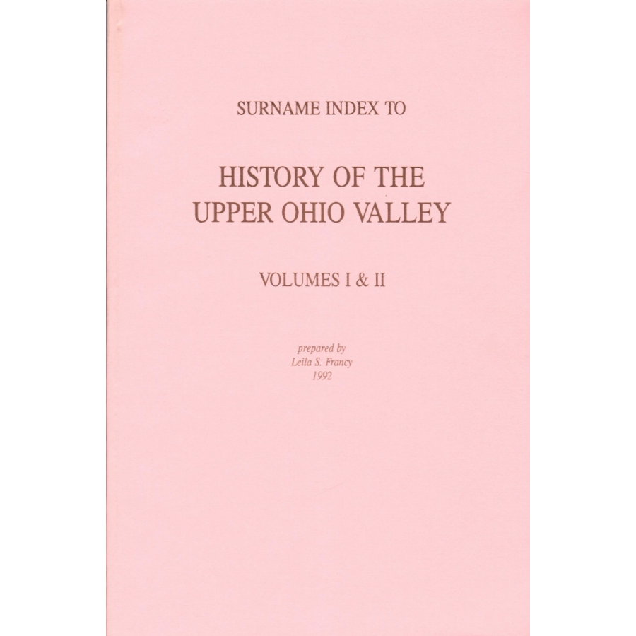 Surname index to History of Upper Ohio Valley, Volumes I and II