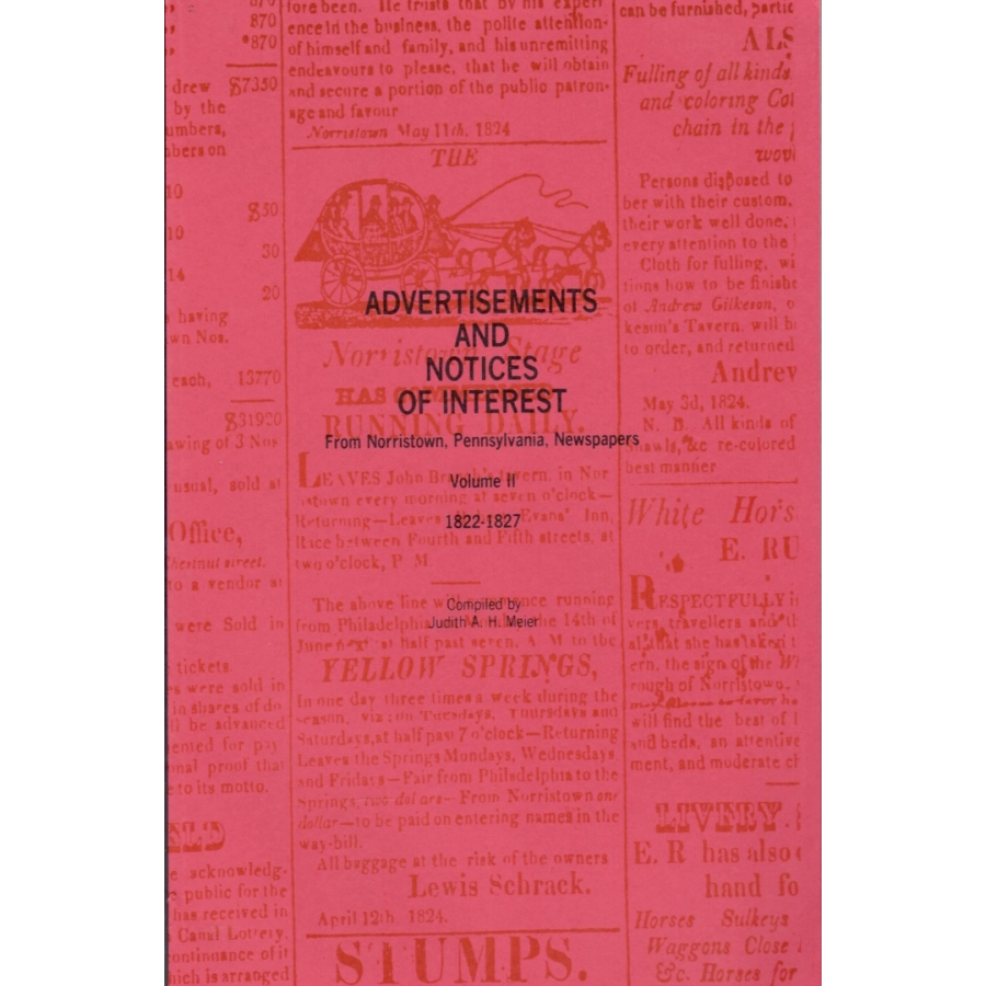 Advertisements and Notices of Interest from Norristown, Pennsylvania Newspapers, Volume II, 1822-1827