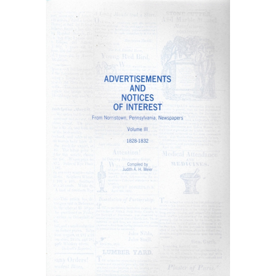 Advertisements and Notices of Interest from Norristown, Pennsylvania Newspapers, Volume III, 1828-1832