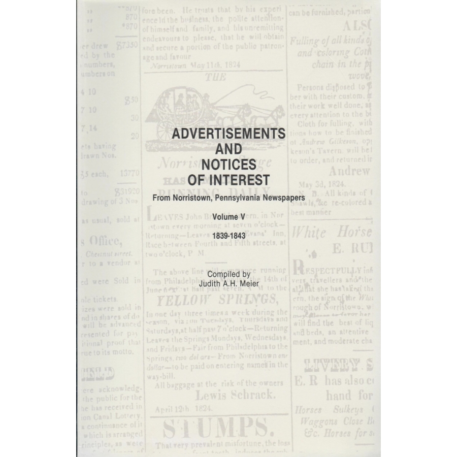 Advertisements and Notices of Interest from Norristown, Pennsylvania Newspapers, Volume V, 1839-1843