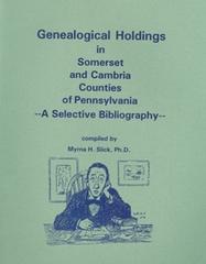 Genealogical Holdings in Somerset and Cambria Counties of Pennsylvania: A Selective Bibliography