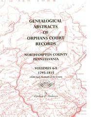Genealogical Abstracts of Orphans Court Records, Northampton County, Pennsylvania, Volume II