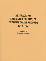 Abstracts of Lancaster County, Pennsylvania Orphans Court Records, 1742-1767