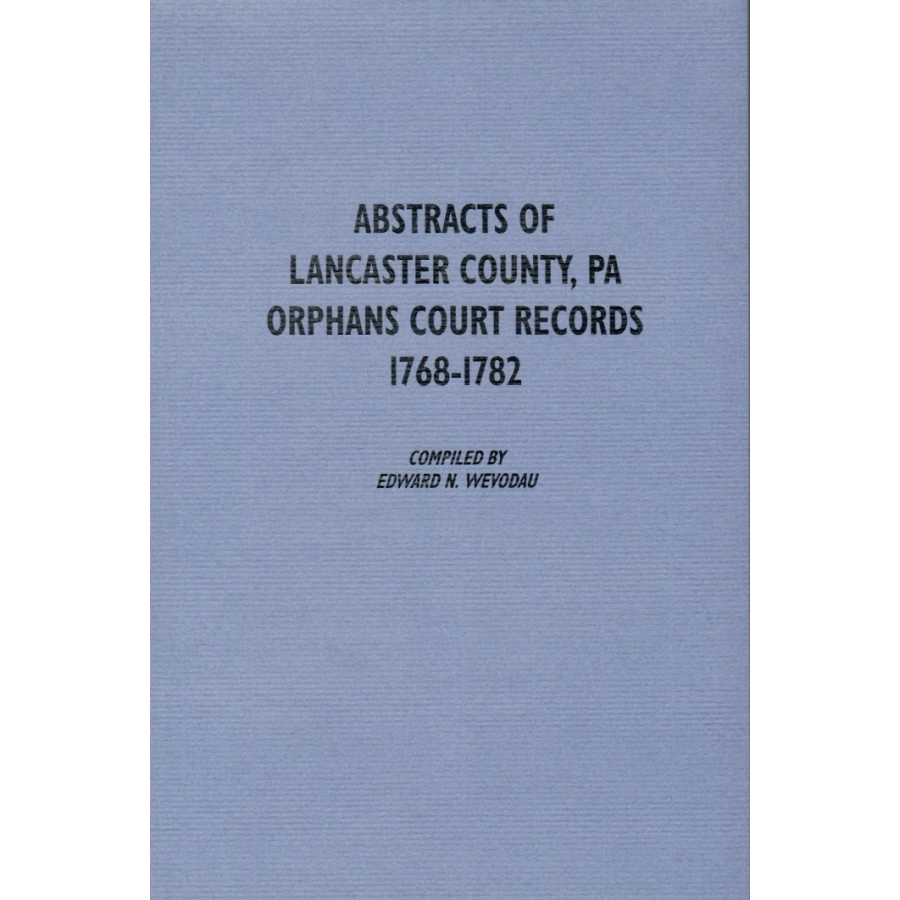 Abstracts of Lancaster County, Pennsylvania Orphans Court Records, 1768-1782