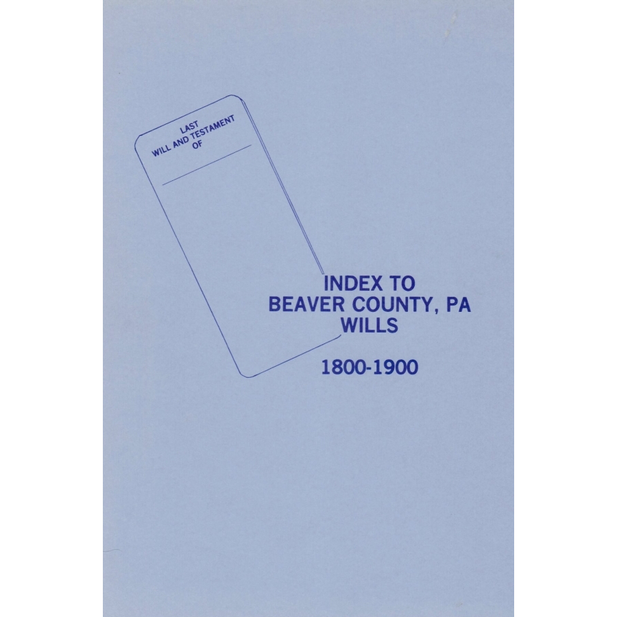 Index to Beaver County, Pennsylvania Wills 1800-1900