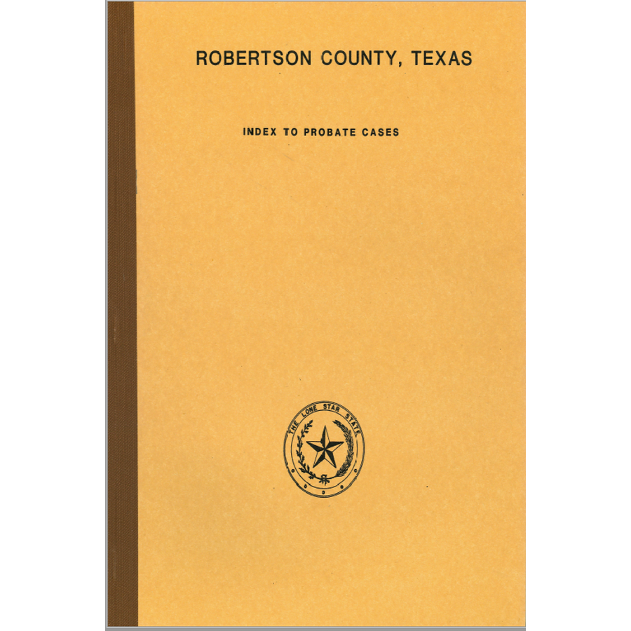 Robertson County, Texas Index to Probate Cases 1838-1939