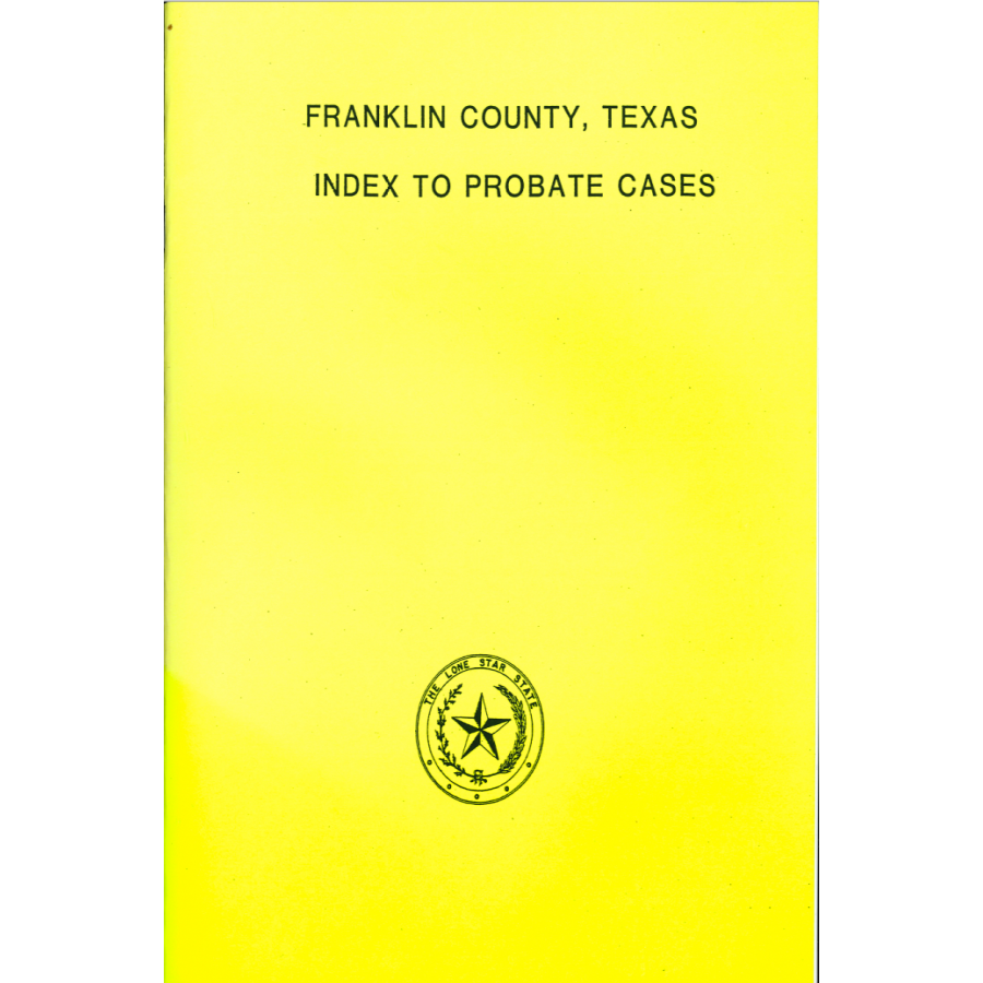 Franklin County, Texas Index to Probate Cases 1875-1939