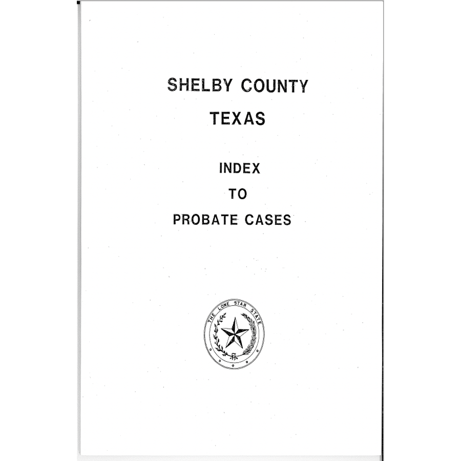 Shelby County, Texas Index to Probate Cases 1881-1939