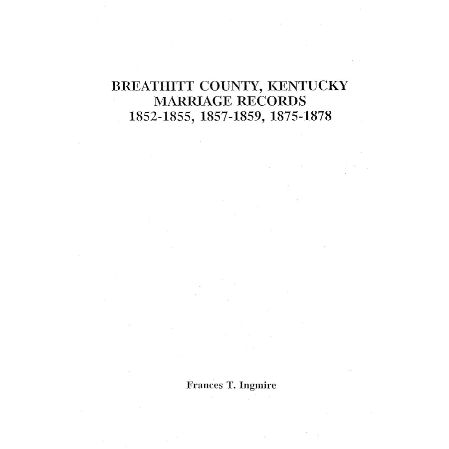 Breathitt County, Kentucky Marriage Records: 1852-1855, 1857-1859 and 1875-1878