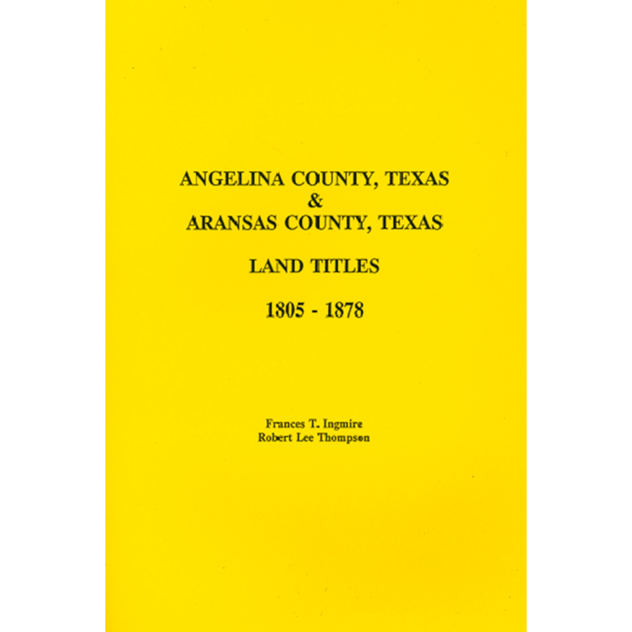 Angelina County, Texas and Arkansas County, Texas Land Titles 1805-1878