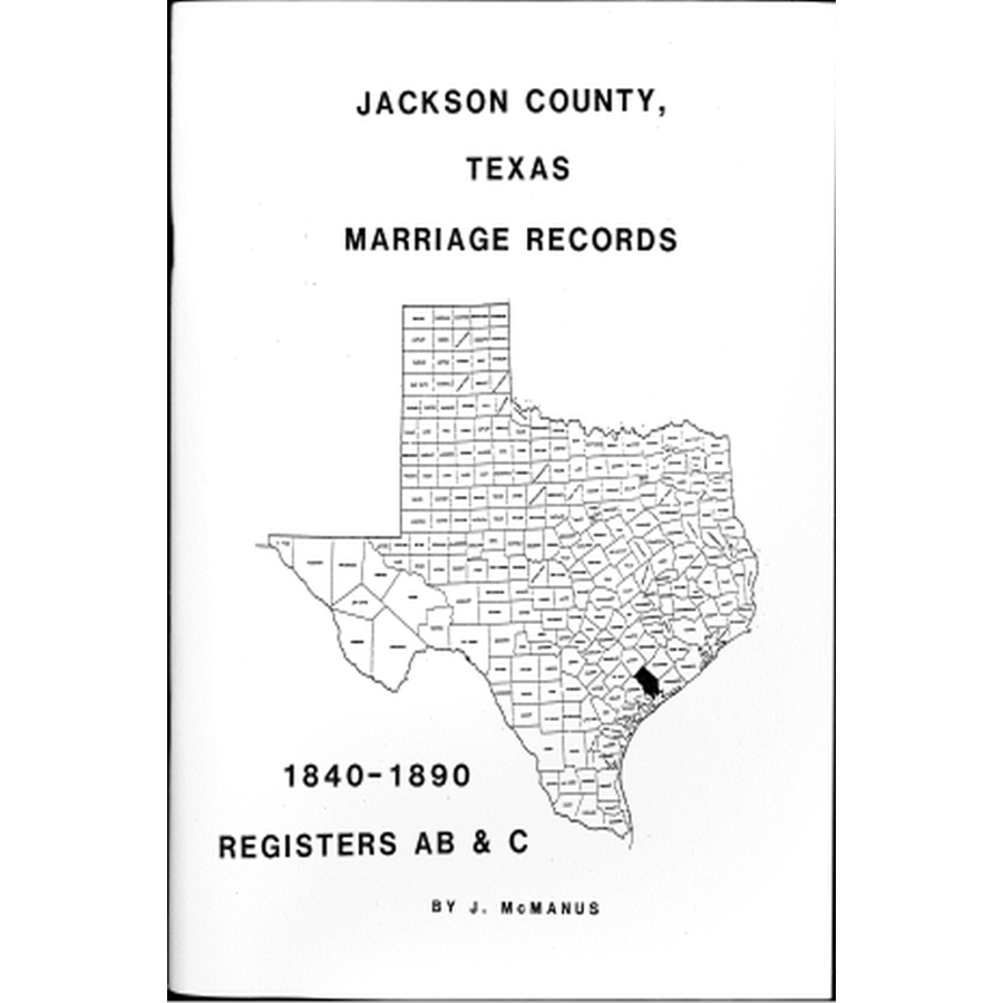 Jackson County, Texas Marriage Records 1840-1890 Registers A, B and C