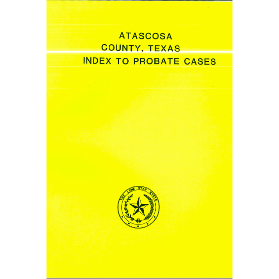 Atascosa County, Texas Index to Probate Cases 1857-1939