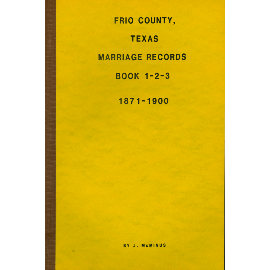 Frio County, Texas Marriage Books 1-3 1871-1900