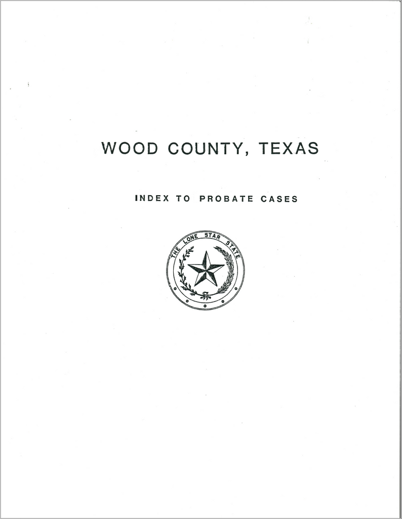 Wood County, Texas Index to Probate Cases 1857-1939