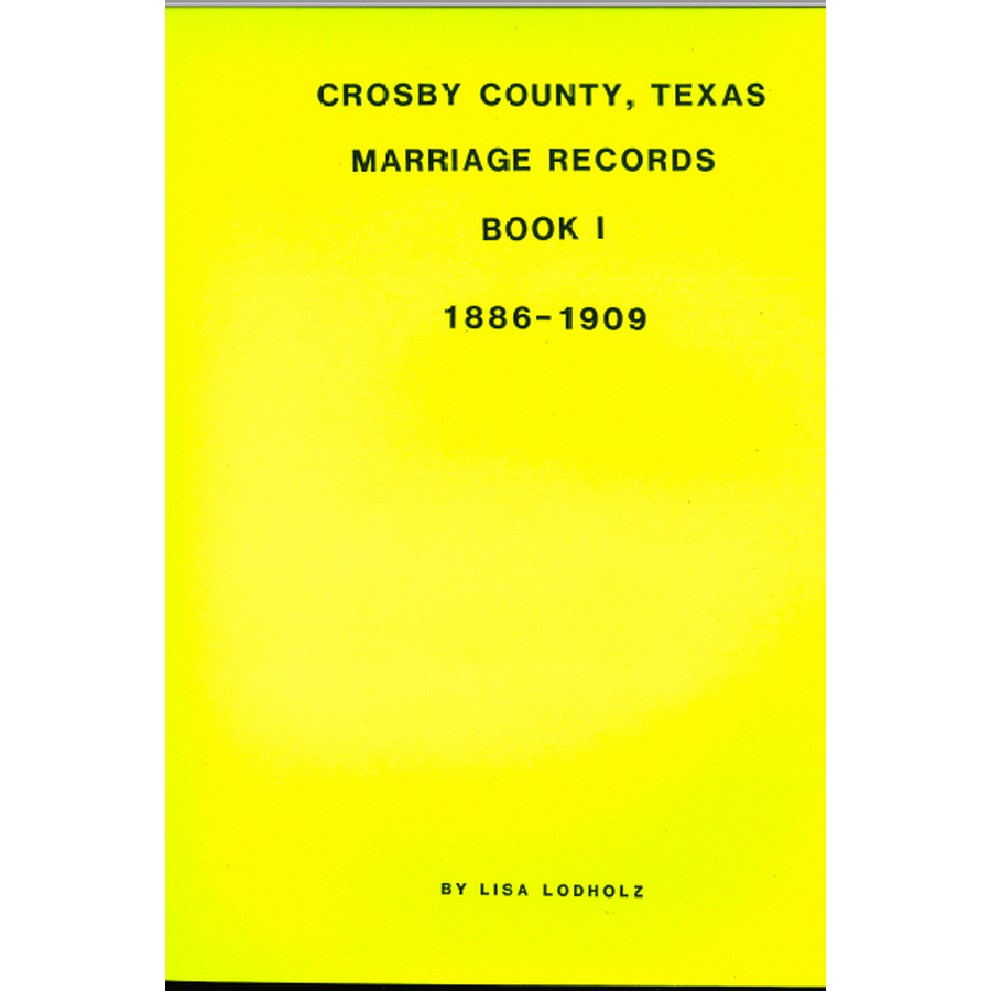 Crosby County, Texas Marriage Records Book I 1886-1909