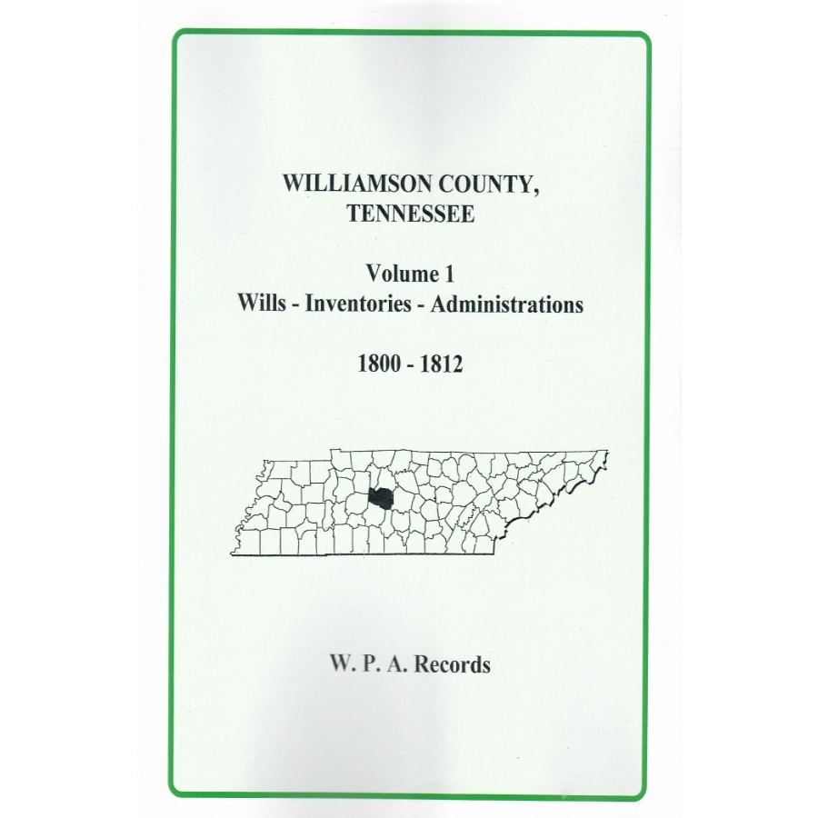 Williamson County, Tennessee Volume1, Wills, Inventories, Administrations 1800-1812
