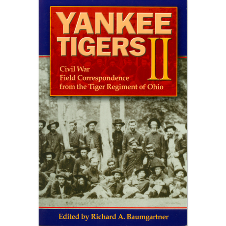 Yankee Tigers II:  Civil War Field Correspondence from the Tiger Regiment of Ohio