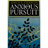 An Anxious Pursuit: Agricultural Innovation and Modernity in the Lower South, 1730-1815