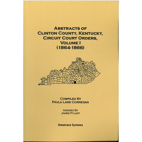 Abstracts of Clinton County, Kentucky Circuit Court Orders, Volume I (1864-1866)