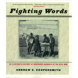 Fighting Words: An Illustrated History of Newspaper Accounts of the Civil War