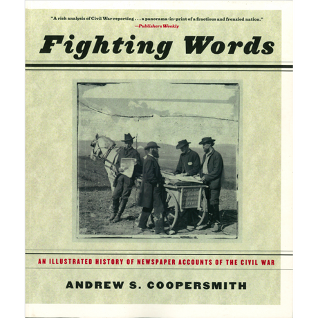 Fighting Words: An Illustrated History of Newspaper Accounts of the Civil War