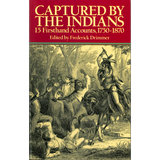 Captured By The Indians: 15 Firsthand Accounts, 1750-1870