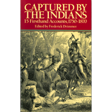 Captured By The Indians: 15 Firsthand Accounts, 1750-1870