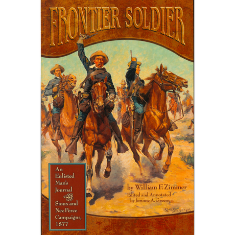 Frontier Soldier: An Enlisted Man's Journal of the Sious and Nez Perce Campaigns, 1877