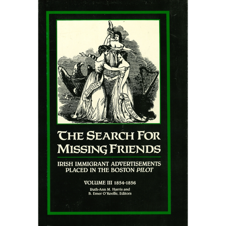 The Search for Missing Friends, Volume III, 1854-1856: Irish Immigrant Advertisements Placed in the Boston Pilot