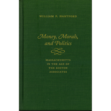 Money, Morals, and Politics:  Massachusetts in The Age of The Boston Associates