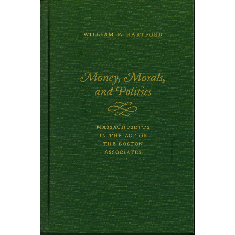 Money, Morals, and Politics:  Massachusetts in The Age of The Boston Associates