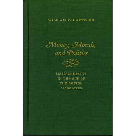 Money, Morals, and Politics:  Massachusetts in The Age of The Boston Associates