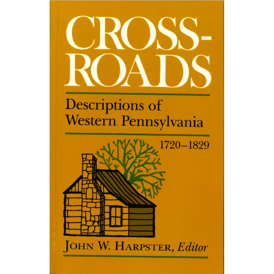 Cross-Roads:  Descriptions of Western Pennsylvania 1720-1829