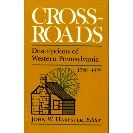 Cross-Roads:  Descriptions of Western Pennsylvania 1720-1829