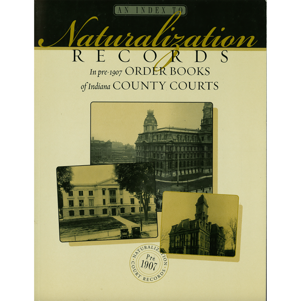 An Index To Naturalization Records In Pre-1907 Order Books of Indiana County Courts