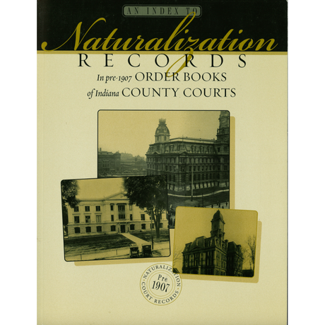 An Index To Naturalization Records In Pre-1907 Order Books of Indiana County Courts