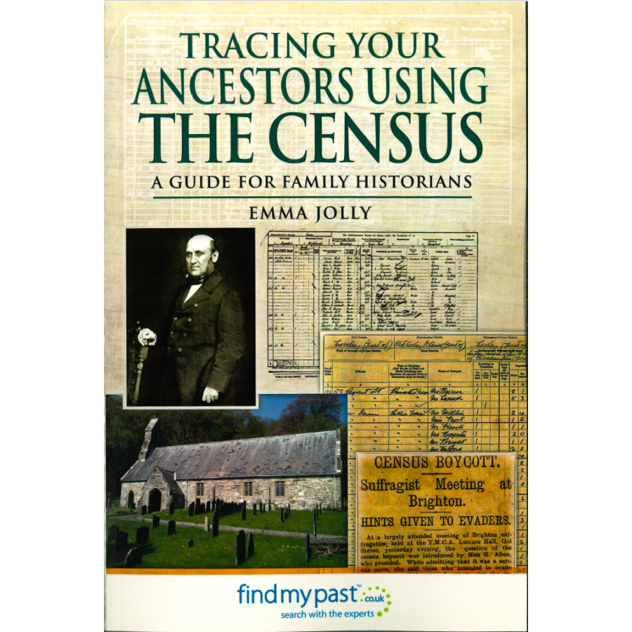 Tracing Your Ancestors Using The Census - A Guide for Family Historians