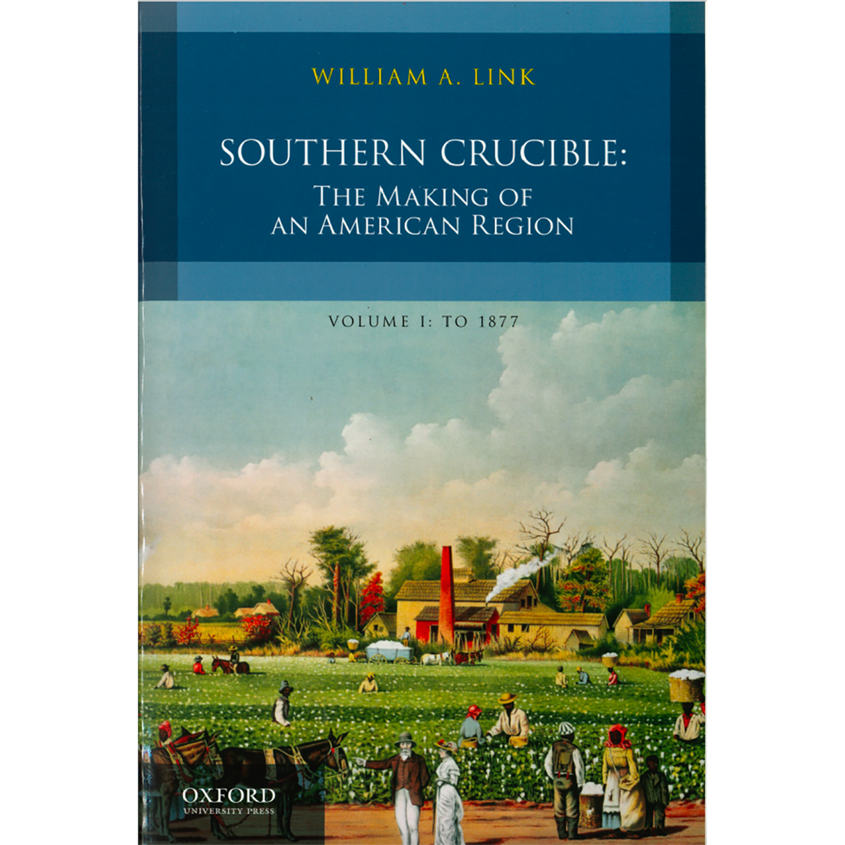 Southern Crucible: The Making of an American Region Volume I, to 1877