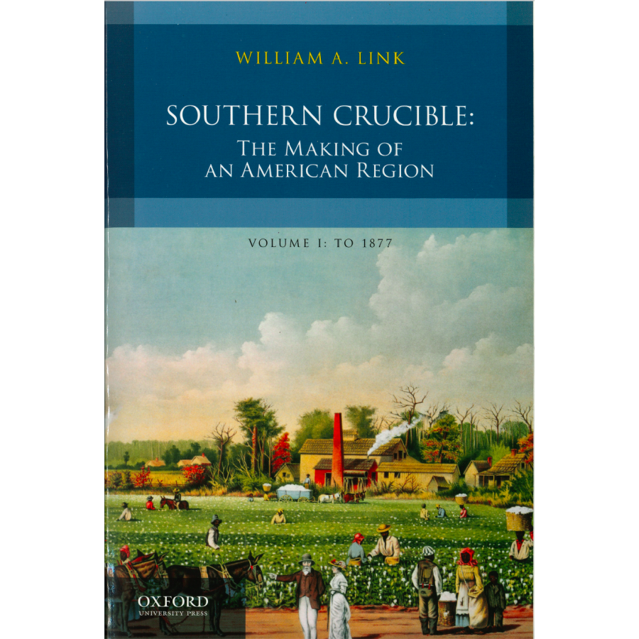 Southern Crucible:  The Making of American Region Volume I:  To 1877