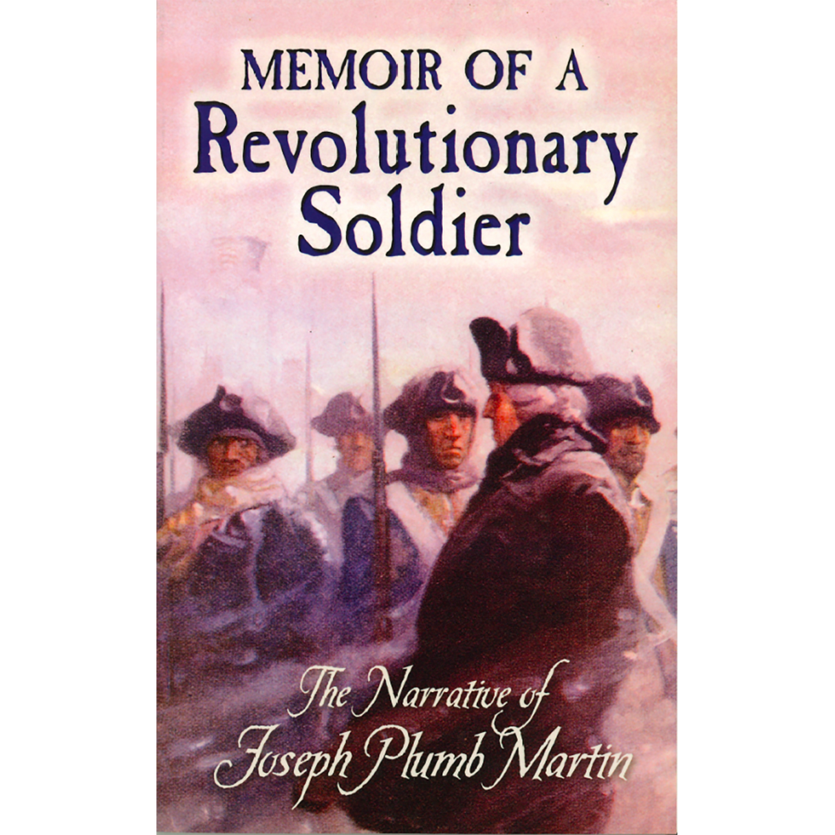 Memoir of a Revolutionary Soldier: A Narrative of Joseph Plumb Martin